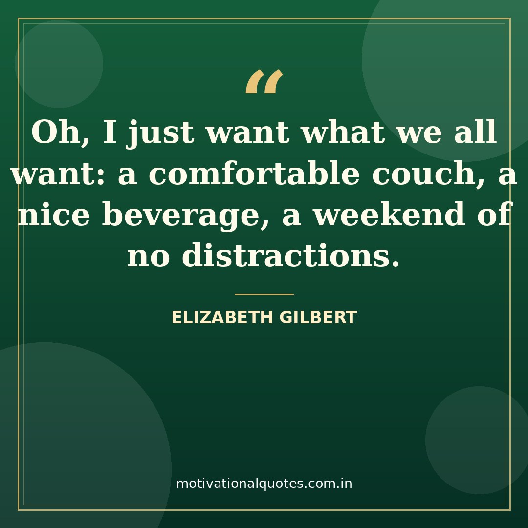 weekend quotes — Elizabeth Gilbert quote