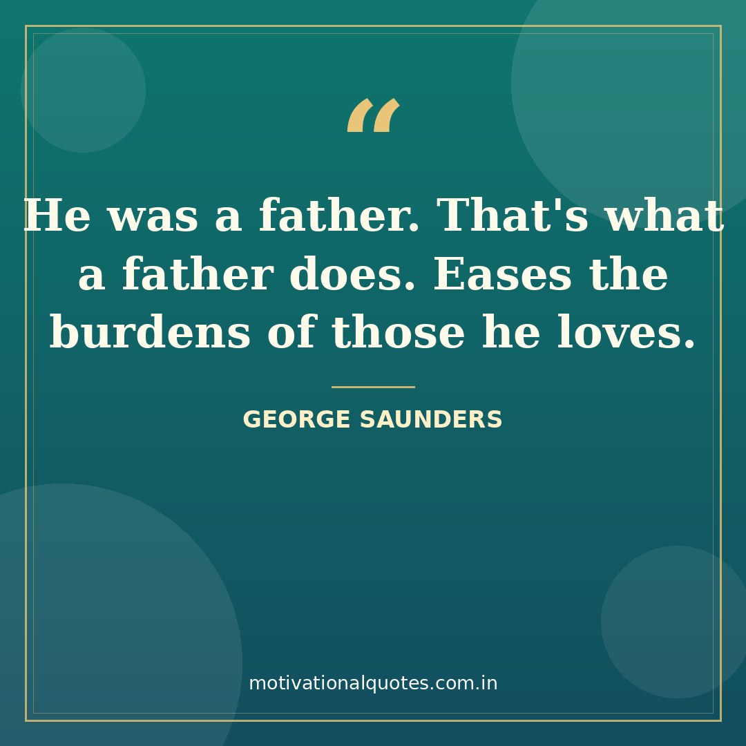 dad quotes — George Saunders quote